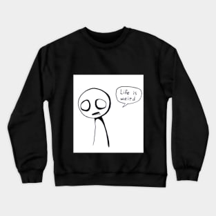 Life is weird Crewneck Sweatshirt